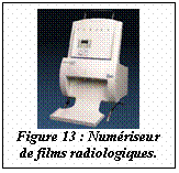 Zone de Texte:  
Figure 13 : Numériseur 
de films radiologiques.