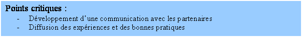 Zone de Texte: Points critiques :
- Développement d’une communication avec les partenaires
- Diffusion des expériences et des bonnes pratiques