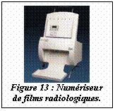 Zone de Texte:  
Figure 13 : Num&eacute;riseur 
de films radiologiques.